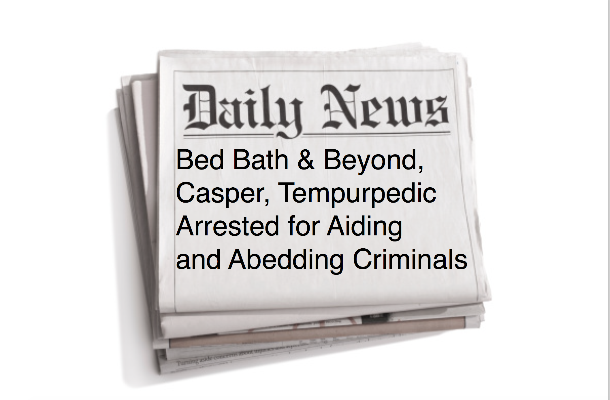 Bed Bath & Beyond, Casper, Tempurpedic Facing Severe Charges: Aiding and Abedding Criminals